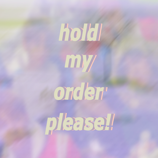 Hold My Order Please!